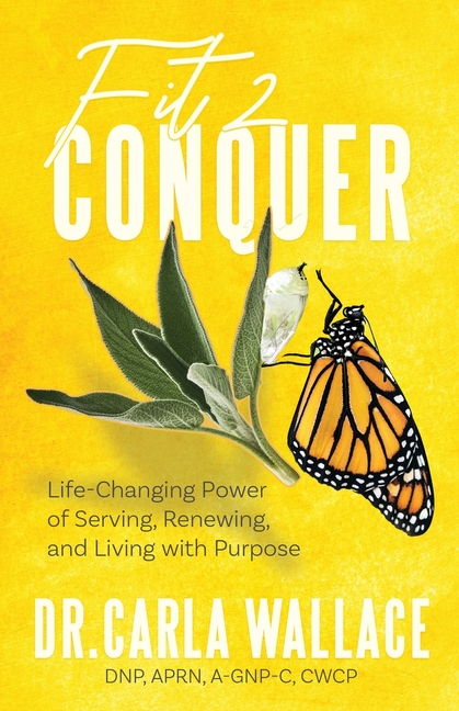 Fit 2 Conquer: Life-Changing Power of Serving, Renewing, and Living with Purpose