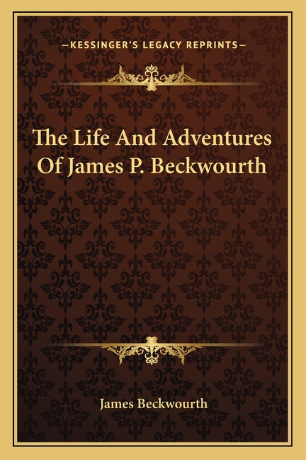 The Life And Adventures Of James P. Beckwourth