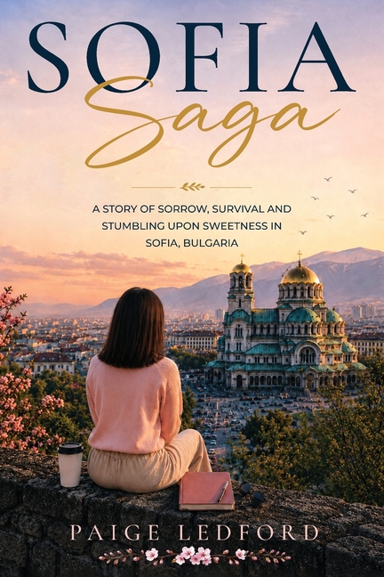 Sofia Saga: A Story of Sorrow, Survival and Stumbling upon Sweetness in Sofia, Bulgaria