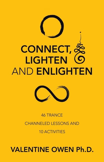 Connect, Lighten and Enlighten: 46 Trance Channeled Lessons and 10 Activities