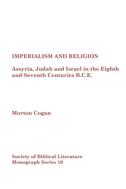 Imperialism and Religion: Assyria, Judah and Israel in the Eighth and Seventh Centuries B.C.E.