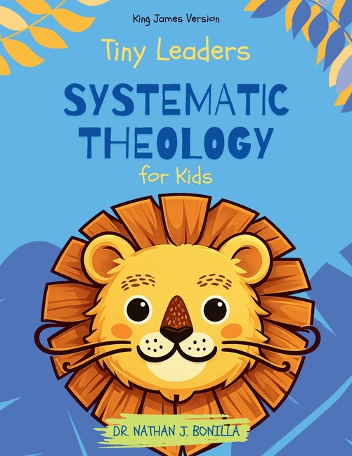 Tiny Leaders: Systematic Theology for Kids - King James Version
