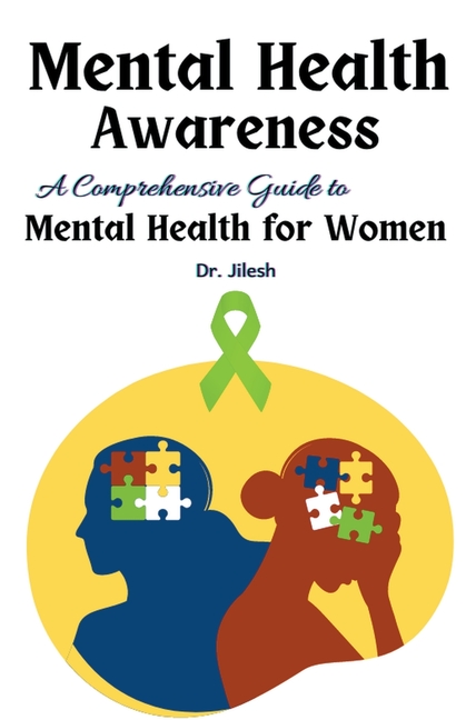 Mental Health Awareness: A Comprehensive Guide to Mental Health for Women