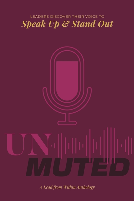Unmuted: Leaders Discover Their Voice To Speak Up And Stand Out