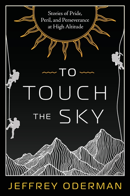 To Touch the Sky: Stories of Pride, Peril, and Perseverance at High Altitude