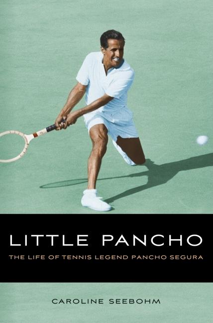 Little Pancho: The Life of Tennis Legend Pancho Segura