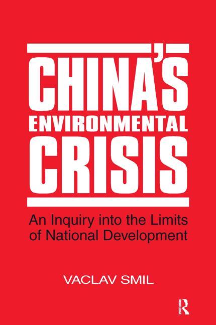 China's Environmental Crisis: An Enquiry Into the Limits of National Development: An Enquiry Into the Limits of National Development