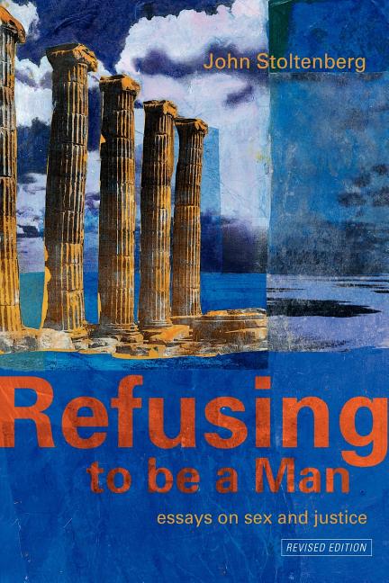 Refusing to Be a Man: Essays on Social Justice