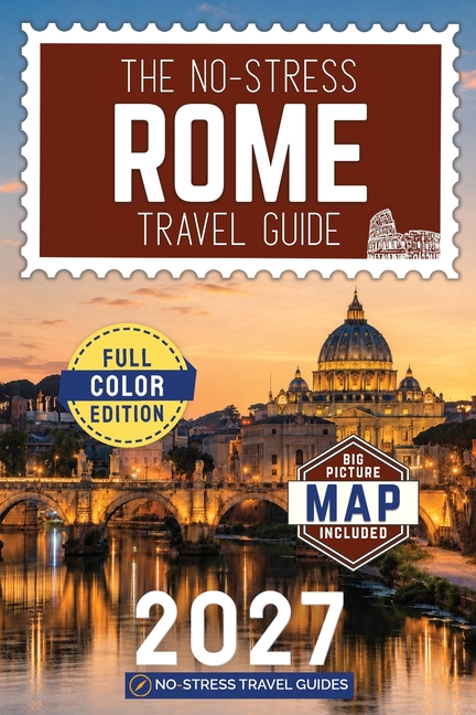 The No-Stress Rome Travel Guide: A Full-Color Handbook with Real Prices, Honest Advice and Clear Answers for Every Day of Your Trip
