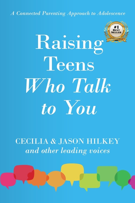 Raising Teens Who Talk to You: A Connected Parenting Approach to Adolescence