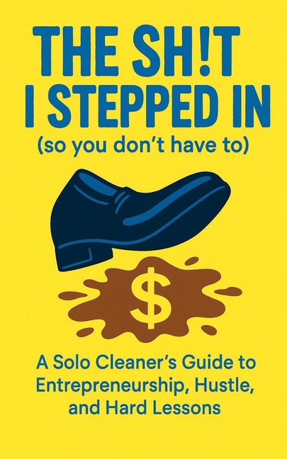 The Sh!t I Stepped In So You Don't Have To
