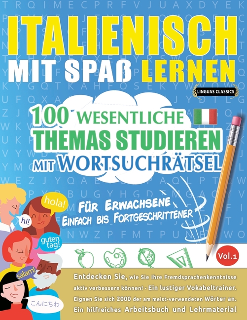 Italienisch Mit Spaß Lernen - Für Erwachsene: Einfach Bis Fortgeschrittener - 100 Wesentliche Themas Studieren Mit Wortsuchrätsel - Vol.1