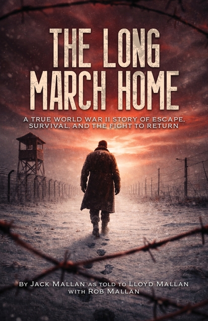 The Long March Home: A True WWII Story of Escape, Survival, and the Fight to Return