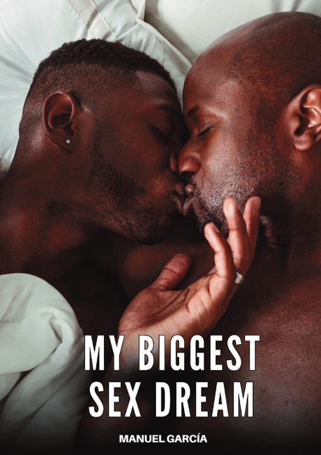 My Biggest Sex Dream: Explicit Gay Erotic Short Stories for Men (Hot and Sexy)