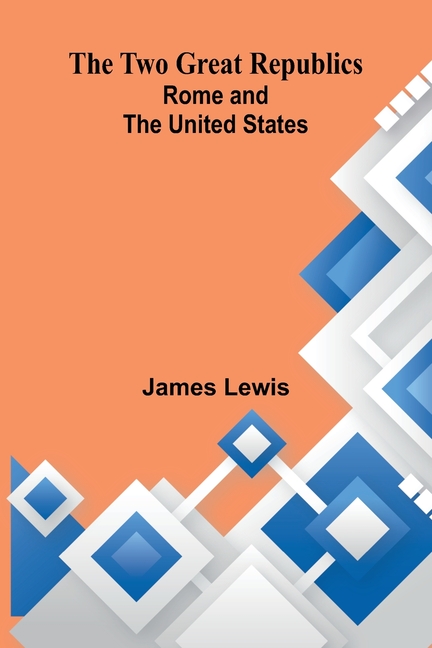 The Two Great Republics: Rome and the United States