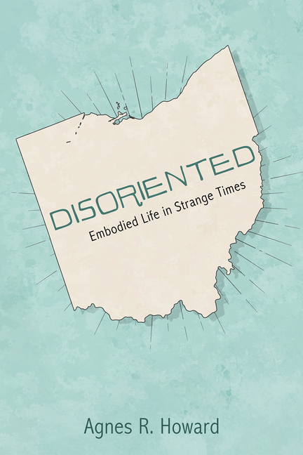 Disoriented: Embodied Life in Strange Times