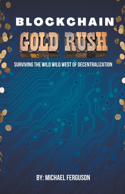 Blockchain Gold Rush: Surviving The Wild Wild West of Decentralization