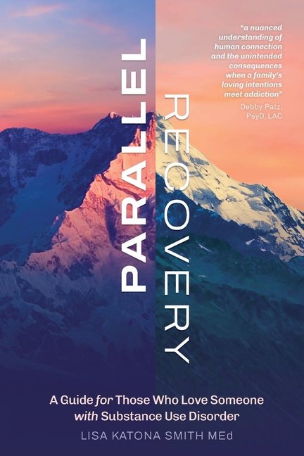 Parallel Recovery: A guide for those who love someone with substance use disorder