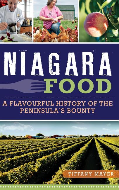 Niagara Food: A Flavourful History of the Peninsula's Bounty