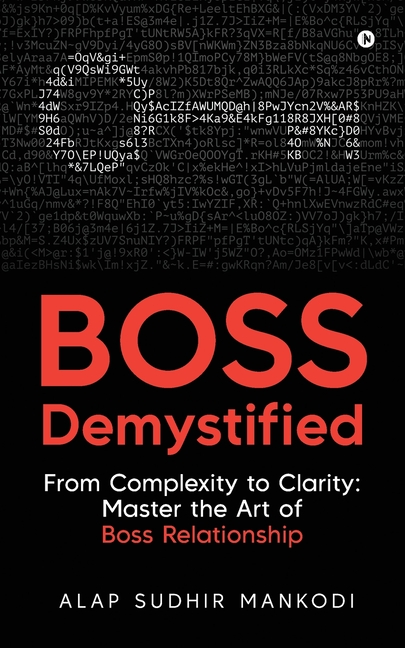 Boss Demystified: From Complexity to Clarity: Master the Art of Boss Relationship