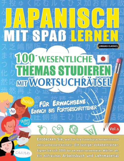Japanisch Mit Spaß Lernen - Für Erwachsene: Einfach Bis Fortgeschrittener - 100 Wesentliche Themas Studieren Mit Wortsuchrätsel - Vol.1