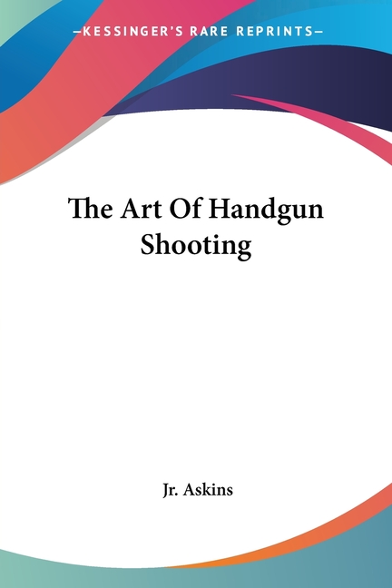 The Art Of Handgun Shooting