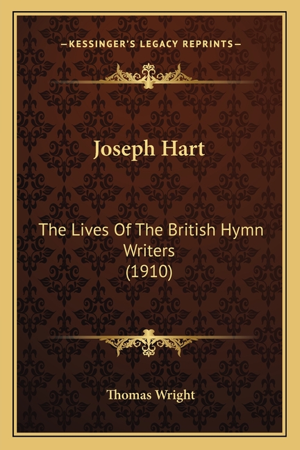 Joseph Hart: The Lives Of The British Hymn Writers (1910)