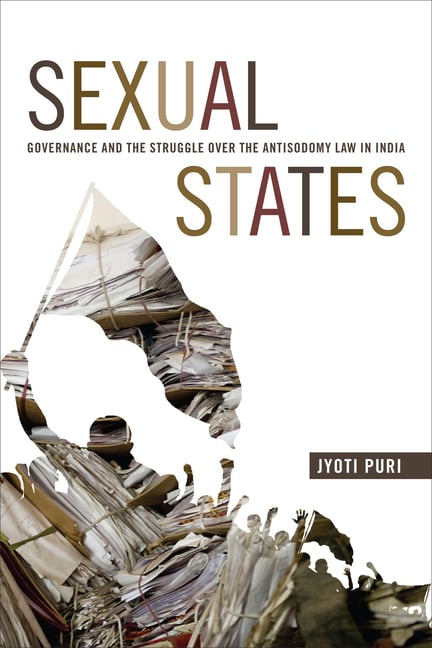 Sexual States: Governance and the Struggle Over the Antisodomy Law in India