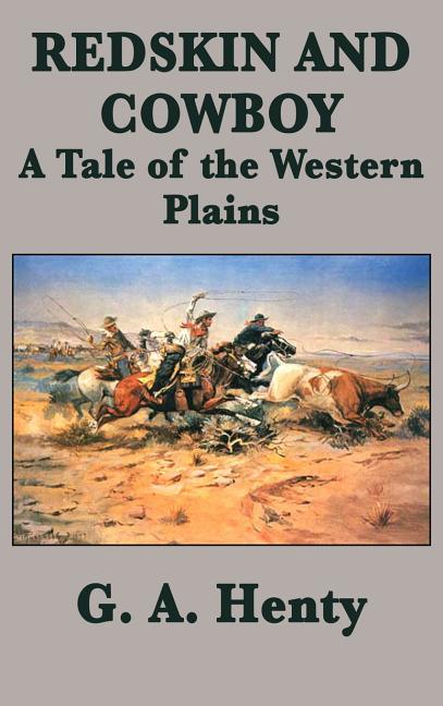 Redskin and Cowboy - A Classic Western Adventure of the American Plains