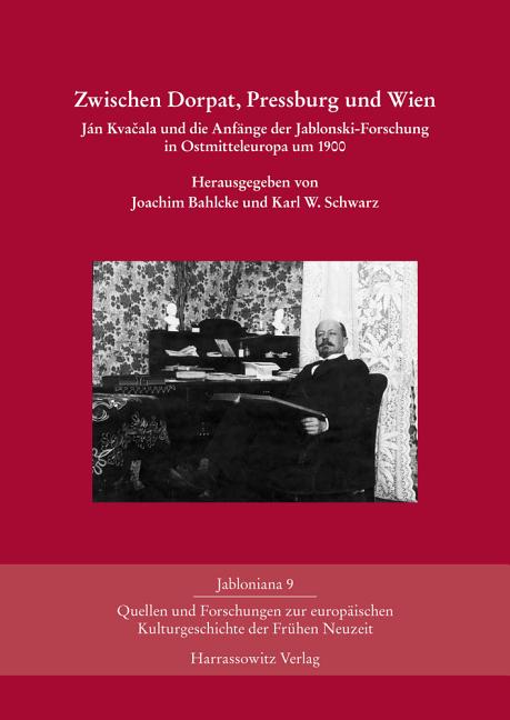 Zwischen Dorpat, Pressburg Und Wien: Jan Kvacala Und Die Anfange Der Jablonski-Forschung in Ostmitteleuropa Um 1900