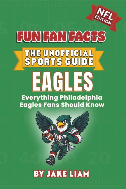 Philadelphia Eagles Football Book for Kids: NFL Football Book for Kids: Fun Fan Facts Edition - History, Legends and Trivia for Young Eagles Fans