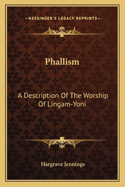 Phallism: A Description Of The Worship Of Lingam-Yoni