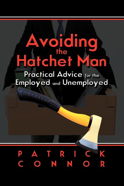 Avoiding the Hatchet Man: Practical Advice for the Employed and Unemployed