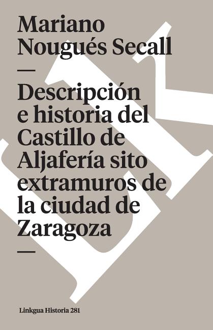 Descripción e historia del Castillo de Aljafería sito extramuros de la ciudad de Zaragoza