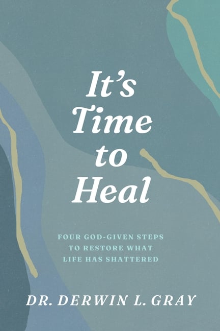 It's Time to Heal: Four God-Given Steps to Restore What Life Has Shattered