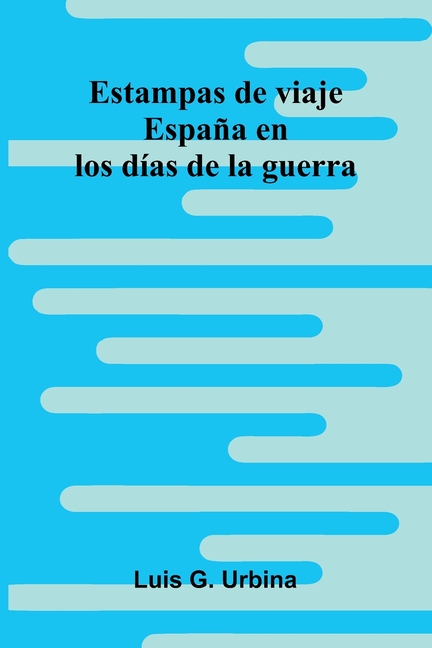 Estampas De Viaje: España En Los Días De La Guerra