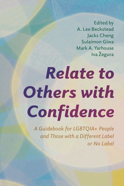 Relate to Others with Confidence: A Guidebook for Lgbtqia+ People and Those with a Different Label or No Label
