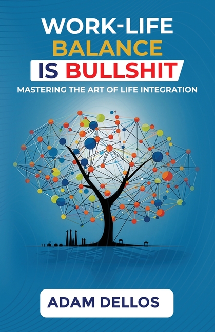 Work-Life Balance Is Bullshit