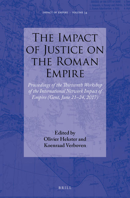 The Impact of Justice on the Roman Empire: Proceedings of the Thirteenth Workshop of the International Network Impact of Empire (Gent, June 21-24, 201