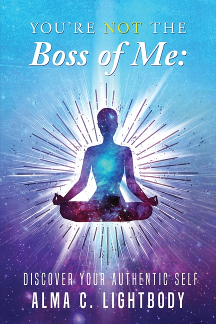 You're Not the Boss of Me: Discover Your Authentic Self