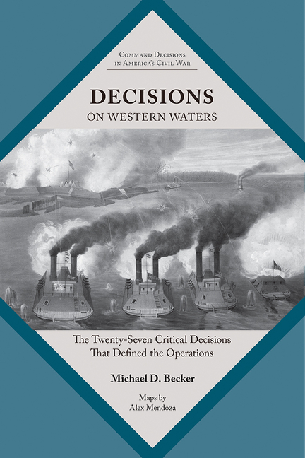Decisions on Western Waters: The Twenty-Seven Critical Decisions That Defined the Battles