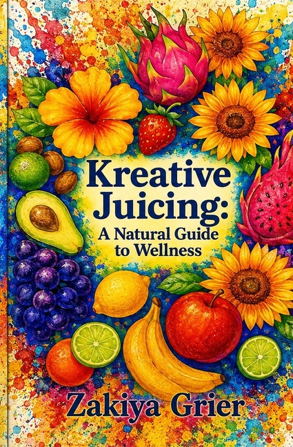 Kreative Juicing: A Natural Guide to Wellness