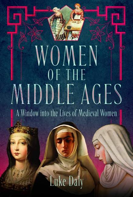 Women of the Middle Ages: A Window Into the World of Medieval Women