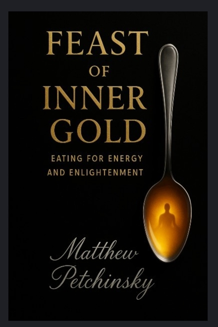 Feast of Inner Gold: Eating for Energy and Enlightenment