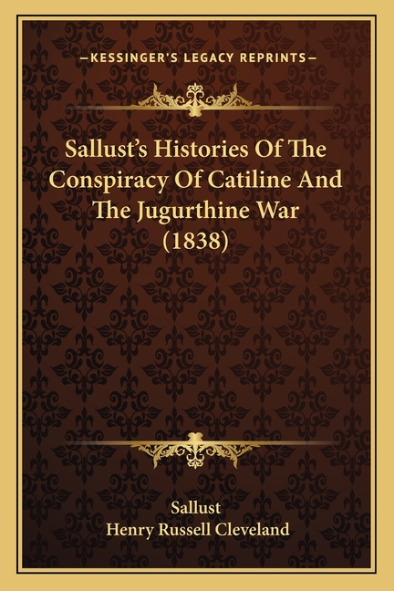 Sallust's Histories Of The Conspiracy Of Catiline And The Jugurthine War (1838)