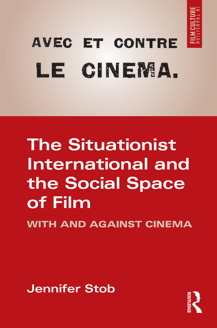 The Situationist International and the Social Space of Film: With and Against Cinema
