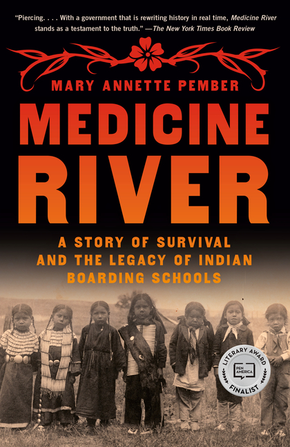 Medicine River: A Story of Survival and the Legacy of Indian Boarding Schools