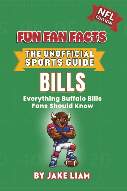 Buffalo Bills Football Book for Kids: Football Book for Kids Ages 8-12: Fun Fan Facts NFL Edition - History, Stars and Trivia for Young Bills Fans