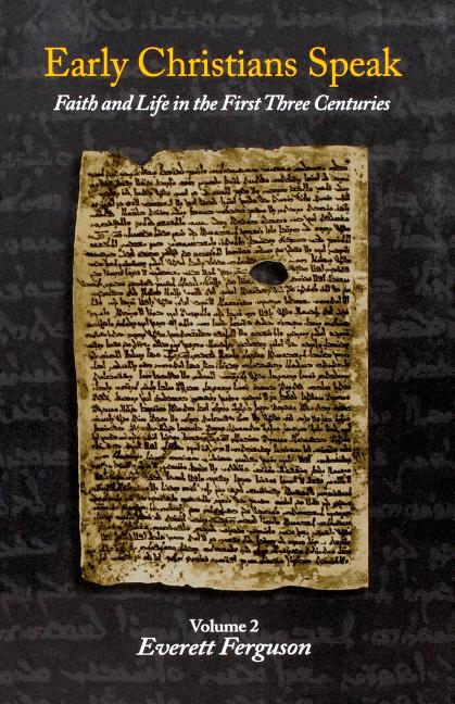 Early Christians Speak, Volume 2: Faith and Life in the First Three Centuries