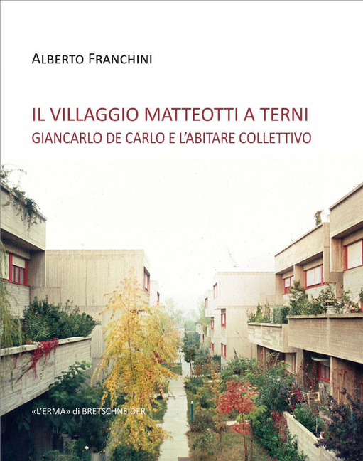 Il Villaggio Matteotti a Terni: Giancarlo de Carlo E Labitare Collettivo
